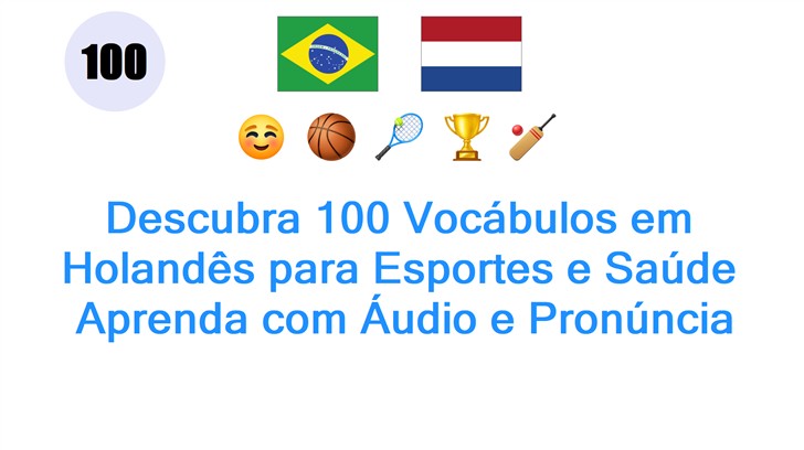 Descubra 100 Vocábulos em Holandês para Esportes e Saúde: Aprenda com Áudio e Pronúncia